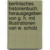 Berlinisches Historienbuch. Herausgegeben von G. H. Mit Illustrationen van W. Scholz door Johannes George Ludwig Hesekiel