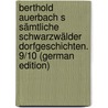 Berthold Auerbach s Sämtliche Schwarzwälder Dorfgeschichten. 9/10 (German Edition) door Auerbach Berthold