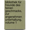 Bibliothek Für Freunde Des Feinen Geschmacks, Zur Angenehmen Unterhaltung, Volume 1 by St Rchel
