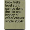 Book Treks Level Six It Can Be Done the Life and Legacy of Cesar Chavez Single 2004c door Vivian Cuesta