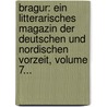 Bragur: Ein Litterarisches Magazin Der Deutschen Und Nordischen Vorzeit, Volume 7... door Onbekend