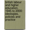 British Labour and Higher Education, 1945 to 2000: Ideologies, Policies and Practice door Tom Steele