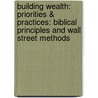 Building Wealth: Priorities & Practices: Biblical Principles and Wall Street Methods door Steve McCutcheon
