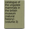 Catalogue of the Ungulate Mammals in the British Museum (Natural History) (Volume 3) door British Museum Zoology