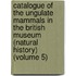 Catalogue of the Ungulate Mammals in the British Museum (Natural History) (Volume 5)
