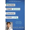 Change Your Words, Change Your Life: Understanding the Power of Every Word You Speak door Joyce Meyer