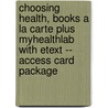 Choosing Health, Books a la Carte Plus Myhealthlab with Etext -- Access Card Package by Barry Elmore