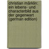 Christian Märklin: Ein Lebens- Und Characterbild Aus Der Gegenwart (German Edition) by Friedrich Strauss David