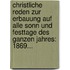 Christliche Reden Zur Erbauung Auf Alle Sonn Und Festtage Des Ganzen Jahres: 1869...