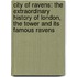 City of Ravens: The Extraordinary History of London, the Tower and Its Famous Ravens