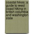 Coastal Hikes: A Guide to West Coast Hiking in British Columbia and Washington State