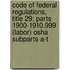 Code Of Federal Regulations, Title 29: Parts 1900-1910.999 (Labor) Osha Subparts A-T