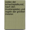 Codex der Schachspielkunst, nach den Musterspielen und Regeln der größten Meister. door Johann Friedrich Wilhelm Koch