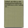 Colbert, Ein Blick In Die Staatswirthschaftlichen Verhältnisse Unter Ludwig Xiv.... door Carl Arenz