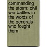 Commanding the Storm: Civil War Battles in the Words of the Generals Who Fought Them door John Richard Stephens