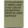 Communication in Elderly Care: Cross-Cultural Perspectives. Edited by Peter Backhaus by Peter Backhaus
