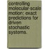 Controlling Molecular-Scale Motion: Exact Predictions for Driven Stochastic Systems.