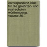Correspondenz-blatt Für Die Gelehrten- Und Real-schulen Württembergs, Volume 36... door Onbekend
