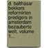 D. Balthasar Bekkers Reformirten Predigers In Amsterdam Bezauberte Welt, Volume 1...