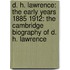D. H. Lawrence: The Early Years 1885 1912: The Cambridge Biography of D. H. Lawrence
