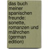 Das Buch meiner spanischen Freunde: Sonette, Romanzen und Mährchen (German Edition) by Fastenrath Johannes