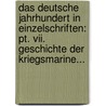 Das Deutsche Jahrhundert In Einzelschriften: Pt. Vii. Geschichte Der Kriegsmarine... door Onbekend