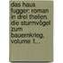 Das Haus Fugger: Roman In Drei Theilen. Die Sturmvögel Zum Bauernkrieg, Volume 1...
