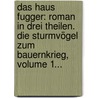Das Haus Fugger: Roman In Drei Theilen. Die Sturmvögel Zum Bauernkrieg, Volume 1... door Ludwig Storch