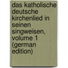 Das Katholische Deutsche Kirchenlied in Seinen Singweisen, Volume 1 (German Edition) by Bb