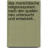Das Manichäische Religionssystem: Nach Den Quellen Neu Untersucht Und Entwickelt... door Ferdinand Christian Baur