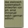 Das Steinreich Systematisch Entworfen Von Joh. Ernst Immanuel Walch (German Edition) by Ernst Immanuel Walch Johann