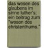 Das Wesen Des Glaubens Im Sinne Luther's; Ein Beitrag Zum "Wesen Des Christenthums."