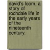 David's Loom. A story of Rochdale life in the early years of the nineteenth century. door John Trafford Clegg