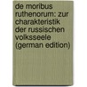 De Moribus Ruthenorum: Zur Charakteristik Der Russischen Volksseele (German Edition) by Hehn Victor