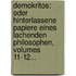 Demokritos: Oder Hinterlassene Papiere Eines Lachenden Philosophen, Volumes 11-12...