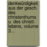 Denkwürdigkeit Aus Der Gesch. Des Christenthums U. Des Christl. Lebens, Volume 3... by Johann August Neander