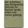 Der Ackerbau Des Königreichs Böhmen Im Flachen Lande, Mittel-und Hohen Gebirge ... door Johann Mehler