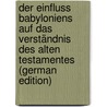 Der Einfluss Babyloniens Auf Das Verständnis Des Alten Testamentes (German Edition) by Alfred Jeremias
