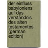 Der Einfluss Babyloniens Auf Das Verständnis Des Alten Testamentes (German Edition) by Alfred Jeremias
