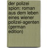 Der Polizei Spion: Roman Aus Dem Leben Eines Wiener Polizei-Agenten (German Edition) by Haffner Carl