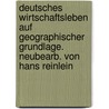 Deutsches Wirtschaftsleben auf geographischer Grundlage. Neubearb. von Hans Reinlein door Gruber