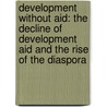 Development Without Aid: The Decline of Development Aid and the Rise of the Diaspora door David A. Phillips