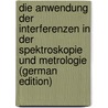 Die Anwendung Der Interferenzen in Der Spektroskopie Und Metrologie (German Edition) door Gehrcke Ernst