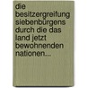 Die Besitzergreifung Siebenbürgens Durch Die Das Land Jetzt Bewohnenden Nationen... door Christian Friedrich Maurer