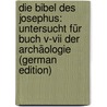 Die Bibel Des Josephus: Untersucht Für Buch V-Vii Der Archäologie (German Edition) door Mez Adam