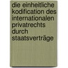 Die Einheitliche Kodification Des Internationalen Privatrechts Durch Staatsverträge by Franz Kahn