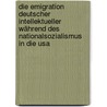Die Emigration Deutscher Intellektueller Während Des Nationalsozialismus In Die Usa door Balint Lenard