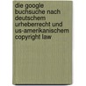 Die Google Buchsuche Nach Deutschem Urheberrecht Und Us-Amerikanischem Copyright Law door Bettina Lucke