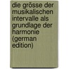 Die Grösse Der Musikalischen Intervalle Als Grundlage Der Harmonie (German Edition) door Bellermann Heinrich