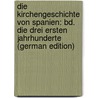 Die Kirchengeschichte Von Spanien: Bd. Die Drei Ersten Jahrhunderte (German Edition) door Bonifatius Gams Pius